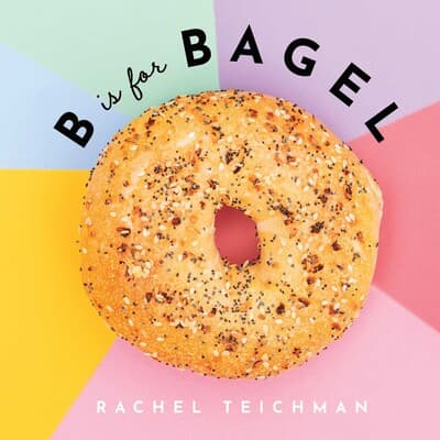 B is for Bagel (ABCD-Eats): 9781951412470: Teichman, Rachel, Wright, Rebecca: Books